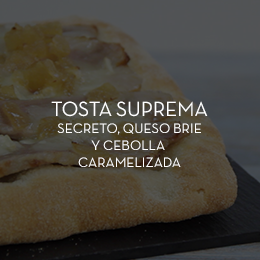 TOSTA SUPREMA: secreto,queso brie y cebolla caramelizada