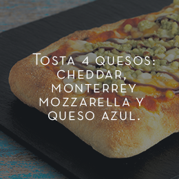 TOSTA 4 QUESOS: Cheddar, Monterrey, Mozzarella y Queso azul